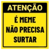 ATENÇÃO É MEME NÃO PRECISA SURTAR