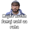 Mujhe kuchh
Samaj nahi aa
raha