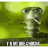 Y A MÍ QUE CHUCHA