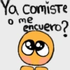 Ya comiste o me encuero? e