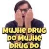 MUJHE DRUG
DO MUJHE
DRUG DO