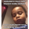 HARUSNYA DULU AKU NGASIH KAMU SEPEDA PASTI HUBUNGAN KITA AKAN BIKE BIKE SAJA