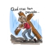 Qué cruz tan
pesada...