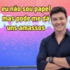 eu não sou papel
mas pode me dá
uns amass
DO