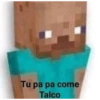 Tu pa pa come
Talco
