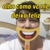 olha como vc me deixa feliz ( 19 09