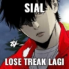 SIAL
LOSE TREAK LAGI