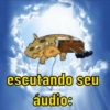 escutando seu áudio:
