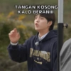 TANGAN KOSONG
KALO BERANIII