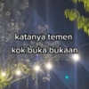 katanya temen kok buka bukaan