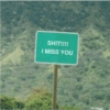 SHIT!!!! I MISS YOU