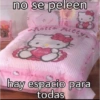 no se peleen
hotto Ritty
Love
hello kitty
hay espacio para
todas