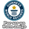CUINNESS
WORLD
RECORDS
Por ser un
buen amigo