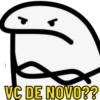 VC DE NOVO??