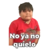 No ya no
quielo
