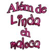 Além de
Linda
eh
maloca