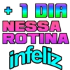 + 1 DIA
NESSA
ROTINA
infeliz