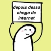 depois dessa chega de internet
