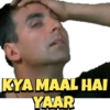 KYA MAAL HAI
YAAR