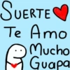 SUERTE
Te Amo
R
Mucho
Guapa