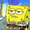 se fode então
otaria