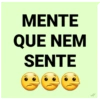 MENTE
QUE NEM
SENTE
44