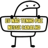 EU NÃO TENHO PAZ
NESSE CARALHO
I