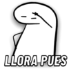LLORA PUES