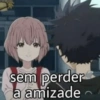 sem perder
a amizade