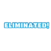 ELIMINATED!