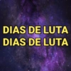 DIAS DE LUTA DIAS DE LUTA