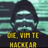 OIE, VIM TE
HACKEAR
