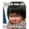 mandi dulu dih bau asem kamu tu