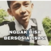 NGGAK BISA BERSOSIALISASI