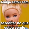 Amiga estou sem
acreditar no que
estou vendo