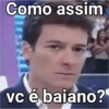 Como assim
vc é baiano?