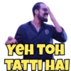YEH TOH TATTI HAI