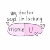 doctor my says I'm lacking ♡ UDO (vitamin U