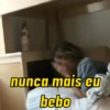 nunca mais eu
bebo