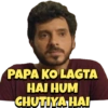 PAPA KO LAGTA HAI HUM CHUTIYA HAI