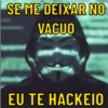 SE ME DEIXAR NO
VACUO
EU TE HACKEIO
