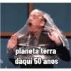 planeta terra
daqui 50 anos