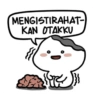 MENGISTIRAHAT-
KAN OTAKKU