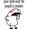 por qué soy tu
papá y punto
