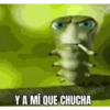 Y A MÍ QUE CHUCHA