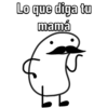 Lo que diga tu
mamá