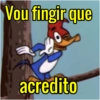 Vou fingir que
acredito