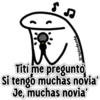 @paraguayita_01
Tití me preguntó
Si tengo muchas novia'
Je, muchas novia'