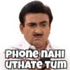 PHONE NAHI
UTHATE TUM