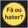 Fã ou
hater?